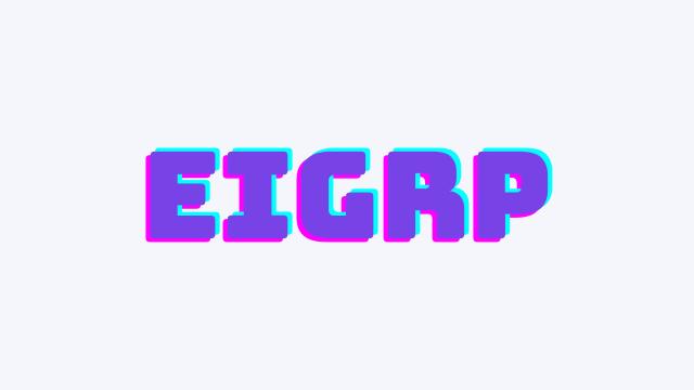 EIGRP (Enhanced Interior Gateway Routing Protocol)